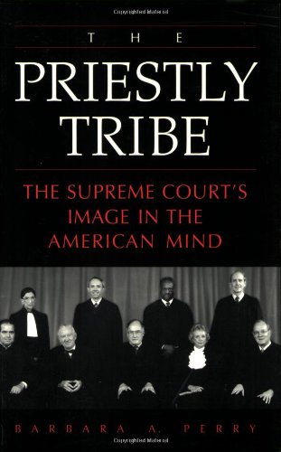 The Priestly Tribe The Supreme Court's Image In The American Mind [Paperback]