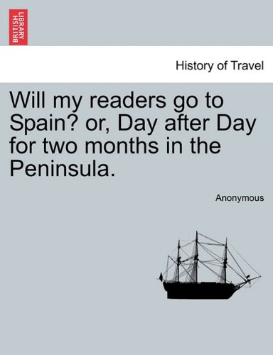 Will My Readers Go to Spain or, Day after Day for Two Months in the Peninsula [Paperback]