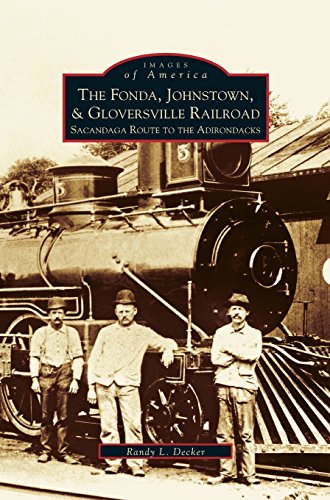 Fonda, Johnstown, & Gloversville Railroad  Sacandaga Route to the Adirondacks [Hardcover]