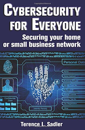 Cybersecurity For Everyone Securing Your Home Or Small Business Network [Paperback]