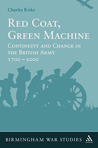 Red Coat, Green Machine Continuity in Change in the British Army 1700 to 2000 [Paperback]