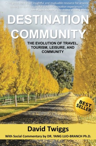 Destination Community The Evolution Of Travel, Tourism, Leisure, And Community [Paperback]