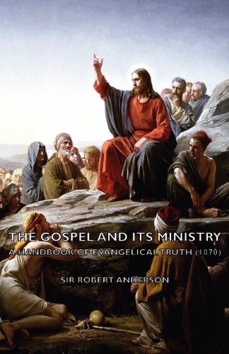 The Gospel And Its Ministry - A Handbook Of Evangelical Truth (1870) [Paperback]