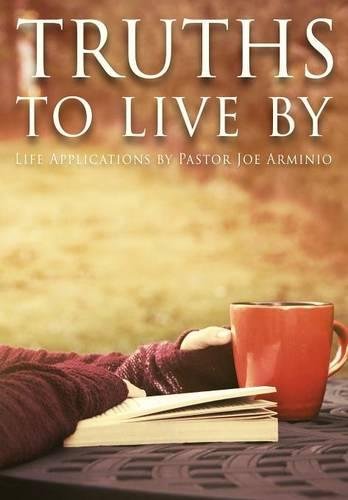 Truths To Live By Life Applications By Pastor Joe Arminio [Hardcover]