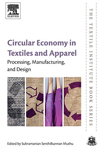 Circular Economy in Textiles and Apparel Processing, Manufacturing, and Design [Paperback]