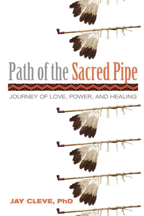 Path of the Sacred Pipe Journey of Love, Power, and Healing [Paperback]