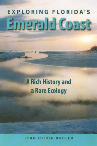 Exploring Florida's Emerald Coast A Rich History And A Rare Ecology [Paperback]