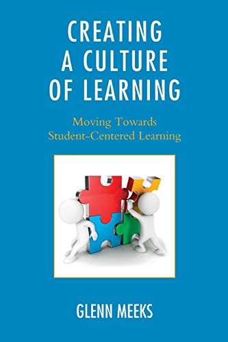 Creating a Culture of Learning Moving Towards Student-Centered Learning [Paperback]