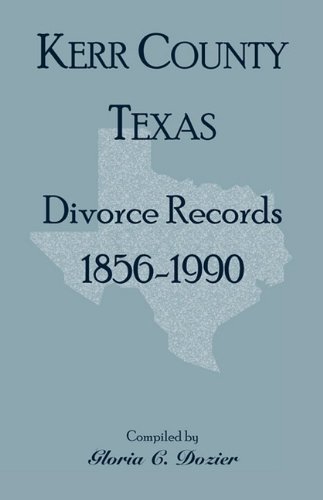 Divorce Records Kerr County, Texas, 1856-1990 [Paperback]