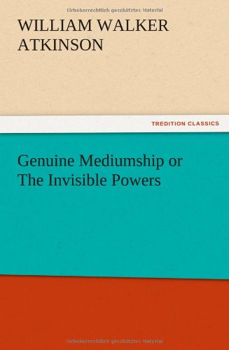 Genuine Mediumship or the Invisible Powers [Paperback]
