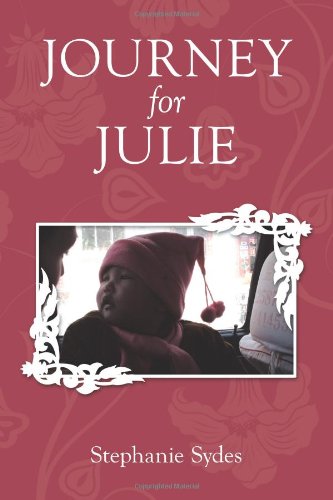 Journey for Julie  Witnessing God's Glory Through Toddler Adoption in China [Paperback]
