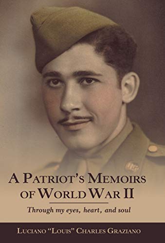 Patriot's Memoirs of World War Ii  Through My Eyes, Heart, and Soul [Hardcover]
