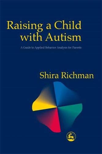 Raising A Child With Autism A Guide To Applied Behavior Analysis For Parents [Paperback]