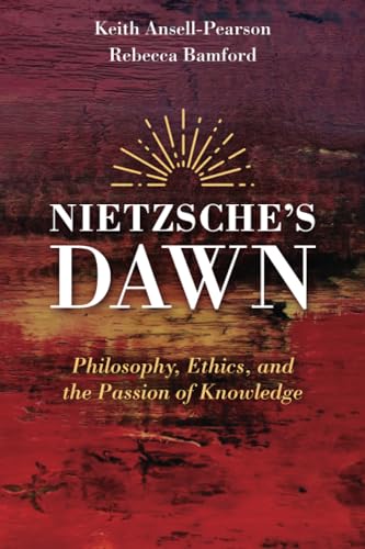 Nietzsche's Dawn Philosophy, Ethics, and the Passion of Knowledge [Paperback]