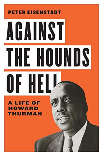 Against the Hounds of Hell  A Life of Howard Thurman [Hardcover]