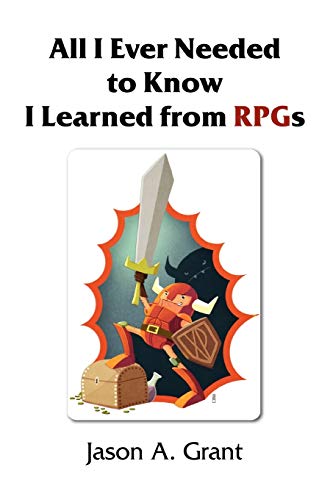 All I Ever Needed to Know I Learned from Rpgs [Paperback]