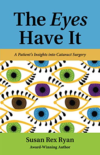 Eyes Have It  A Patient's Insights into Cataract Surgery [Paperback]