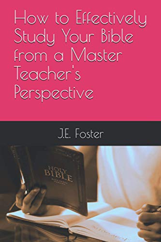 How to Effectively Study Your Bible from a Master Teacher's Perspective [Paperback]