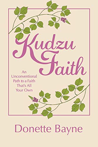 Kudzu Faith  An Unconventional Path to a Faith That's All Your Own [Paperback]