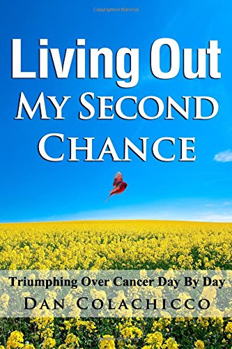 Living Out My Second Chance  Triumphing over Cancer Day by Day [Paperback]