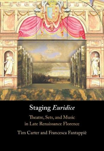 Staging 'Euridice' Theatre, Sets, and Music in Late Renaissance Florence [Hardcover]