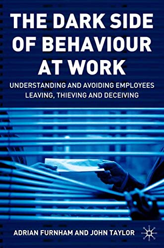The Dark Side of Behaviour at Work Understanding and avoiding employees leaving [Hardcover]