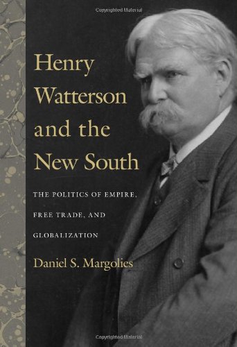 Henry Watterson And The New South The Politics Of Empire, Free Trade, And Globa [Hardcover]