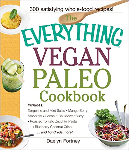 The Everything Vegan Paleo Cookbook Includes Tangerine and Mint Salad, Mango Be [Paperback]