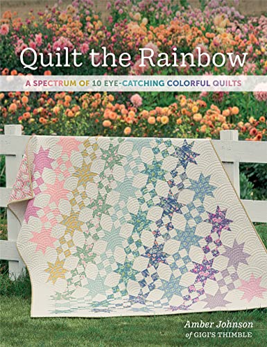 Quilt the Rainbow  A Spectrum of 10 Eye-Catching Colorful Quilts [Paperback]