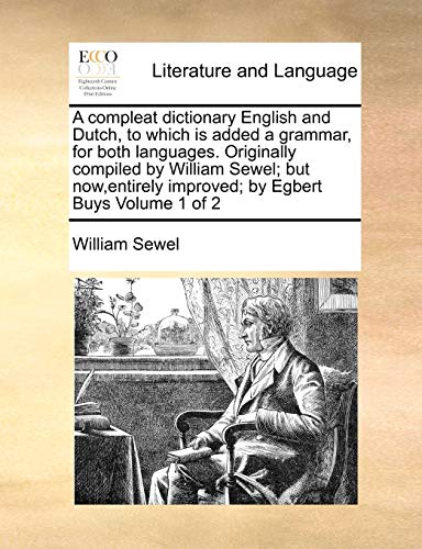 A Compleat Dictionary English And Dutch, To Which Is Added A Grammar, For Both L [Paperback]