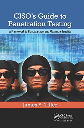 CISO's Guide to Penetration Testing A Framework to Plan, Manage, and Maximize B [Paperback]