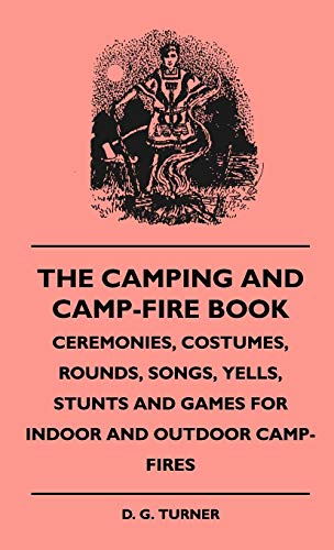 Camping and Camp-Fire Book - Ceremonies, Costumes, Rounds, Songs, Yells, Stunts  [Hardcover]