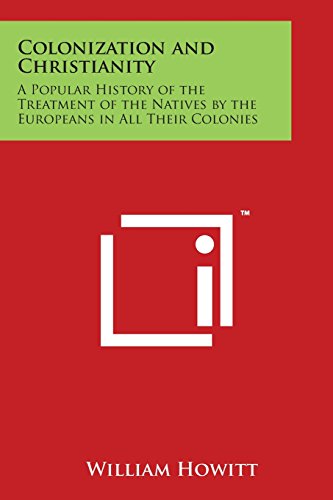 Colonization and Christianity  A Popular History of the Treatment of the Native [Paperback]