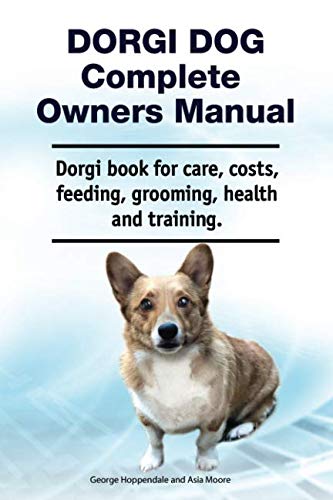 Dorgi Dog Complete Owners Manual. Dorgi Book for Care, Costs, Feeding, Grooming, [Paperback]