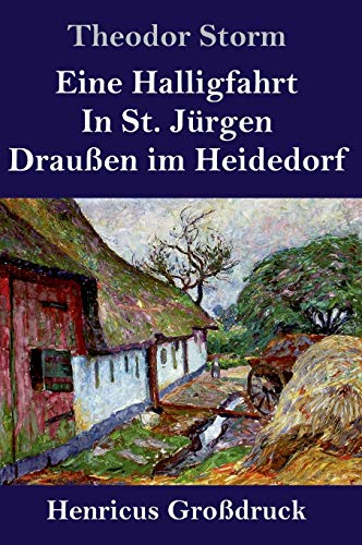 Eine Halligfahrt / In St. Jurgen / Draussen Im Heidedorf (Grossdruck)