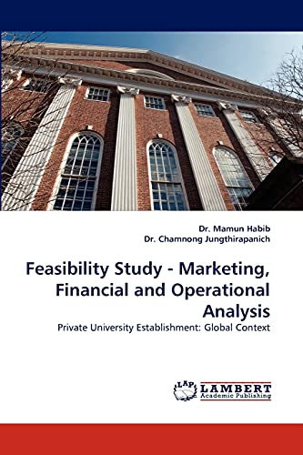 Feasibility Study - Marketing, Financial And Operational Analysis Private Unive [Paperback]