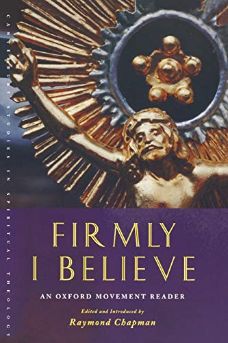 Firmly I Believe An Oxford Movement Reader (canterbury Studies In Spiritual The [Paperback]