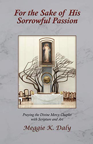 For the Sake of His Sorrowful Passion  Praying the Divine Mercy Chaplet with Sc [Paperback]