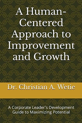 Human Centered Approach to Improvement and Growth  A Corporate Leader's Develop [Paperback]