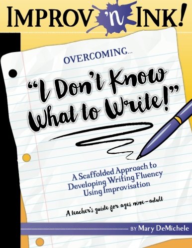 Improv 'n Ink Overcoming  i Don't Know What To Write  A Scaffolded Approach To [Paperback]
