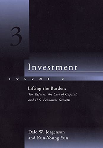 Investment, Volume 3 Lifting the Burden Tax Reform, the Cost of Capital, and U [Paperback]