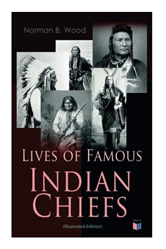 Lives of Famous Indian Chiefs (Illustrated Edition) From Cofachiqui, the Indian [Paperback]