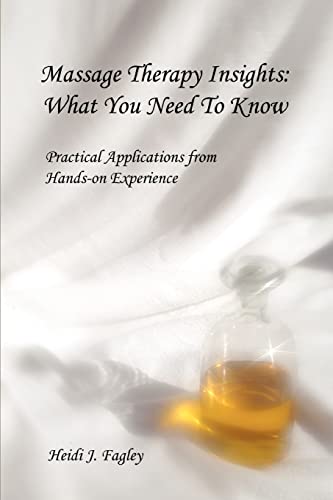 Massage Therapy Insights What You Need To Know Practical Applications From Han [Paperback]