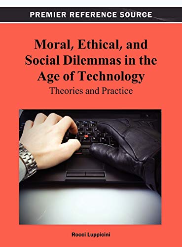 Moral, Ethical, And Social Dilemmas In The Age Of Technology Theories And Pract [Hardcover]