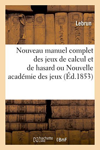 Nouveau Manuel Complet des Jeux de Calcul et de Hasard Ou Nouvelle Acadmie des  [Paperback]
