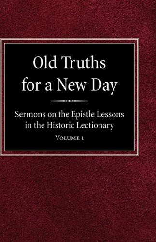 Old Truths for a New Day  Sermons on the Epistle Lessons in the Historic Lectio [Hardcover]