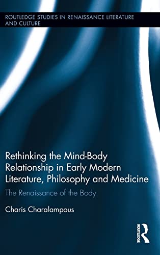 Rethinking the Mind-Body Relationship in Early Modern Literature, Philosophy, an [Hardcover]