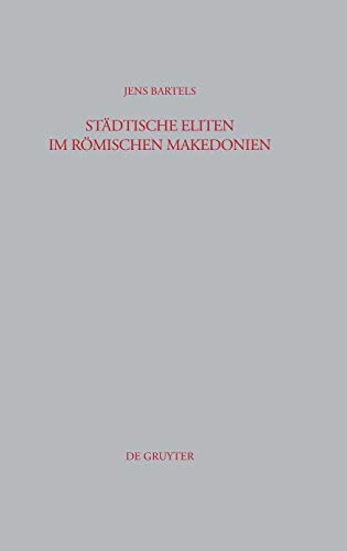 Stdtische Eliten im rmischen Makedonien  Untersuchungen zur Formierung und St [Hardcover]