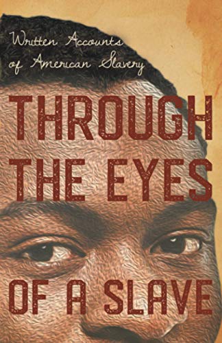Through The Eyes Of A Slave - Written Accounts Of American Slavery