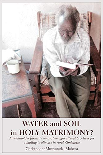 Water and Soil in Holy Matrimony  A Smallholder Farmer's Innovative Agricultur [Paperback]